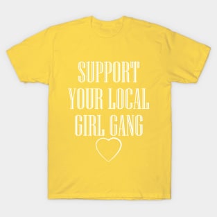 Support your local girl gang T-Shirt